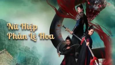Nữ Hiệp Phàn Lê Hoa (Nvxia Fan Lihua)